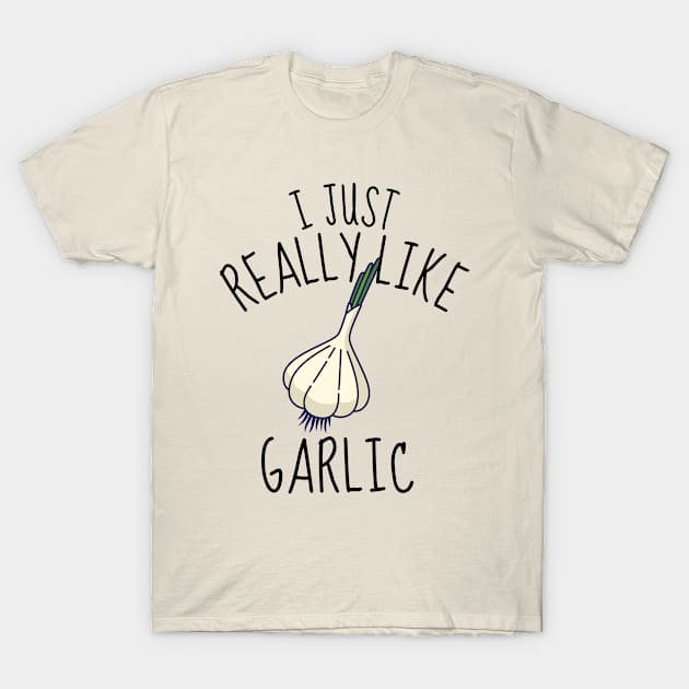 I Just Really Like Garlic Funny T-Shirt by DesignArchitect